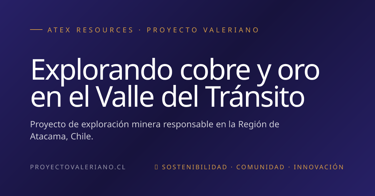 Proyecto Valeriano — Explorando cobre y oro en el Valle del Tránsito